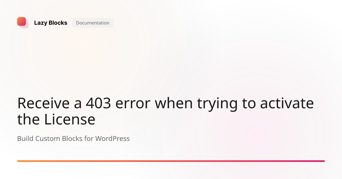 Receive a 403 error when trying to activate the License | Lazy Blocks